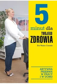 5 minut dla twojego zdrowia. Aktywna przerwa w pracy i w domu
