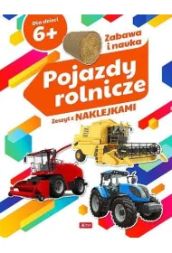 Pojazdy rolnicze. Zeszyt z naklejkami 6+