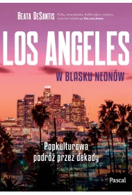 Los Angeles w blasku neon�w. Popkulturowa podr� przez dekady