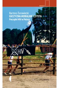 Ojczyzna moralnie czysta. Pocztki HIV w Polsce