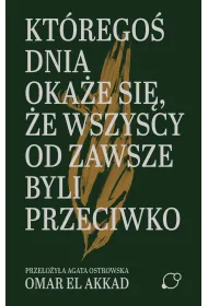 Kt�rego� dnia oka�e si�, �e wszyscy od zawsze byli przeciwko
