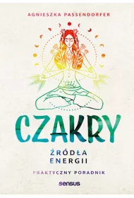 Czakry. �r�d�a energii. Praktyczny poradnik
