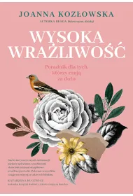 Wysoka wra�liwo��. Poradnik dla tych, kt�rzy czuj� za du�o