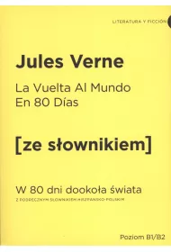 La vuelta al mundo en 80 dias. W 80 dni dookoa wiata z podrcznym sownikiem hiszpasko-polskim. Poziom B1/B2