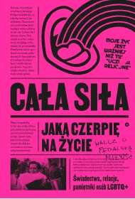 Caa sia, jak czerpi na ycie. wiadectwa, relacje, pamitniki osb LGBTQ+ w Polsce