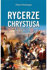 Rycerze Chrystusa. Zakony rycerskie w �redniowieczu