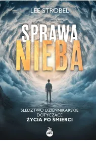 Sprawa nieba. �ledztwo dziennikarskie dotycz�ce �ycia po �mierci