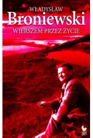 Wierszem przez �ycie.W�adys�aw Broniewski
