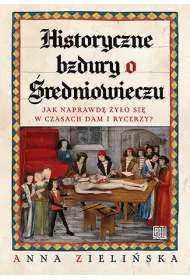 Historyczne bzdury o �redniowieczu. Jak naprawd� �y�o si� w czasach dam i rycerzy?