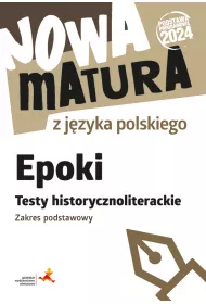 Nowa matura z jzyka polskiego. Epoki. Testy. Zakres podstawowy