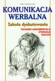 Komunikacja werbalna. Szko�a dyskutowania. Techniki argumentacji, dyskusje, dialogi