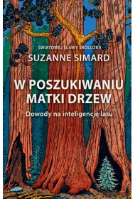 W poszukiwaniu matki drzew. Dowody na inteligencj� lasu