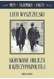 Skrywane oblicza II Rzeczypospolitej. Mity, tajemnice, fakty