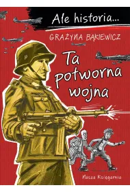 Ta potworna wojna. Ale historia...
