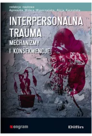 Interpersonalna trauma. Mechanizmy i konsekwencje