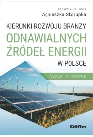 Kierunki rozwoju bran�y odnawialnych �r�de� energii w Polsce. Aspekty prawne