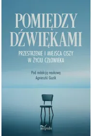 Pomi�dzy d�wi�kami Przestrzenie i miejsca ciszy w �yciu cz�owieka