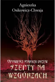 Szepty na wzgrzach. Opowieci starych drzew