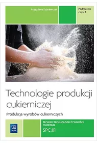 Technologie produkcji cukierniczej. Wyroby cukiernicze. Tom II. Cz 1. Podrcznik do nauki zawodu cukiernik, technolog ywnoci. Szkoy ponadgimnazjalne