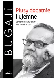 Plusy dodatnie i ujemne, czyli polski kapitalizm bez solidarno�ci