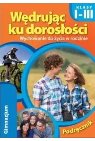 W�druj�c ku doros�o�ci. Wychowanie do �ycia w rodzinie. Podr�cznik dla klas 1-3 gimnazjum