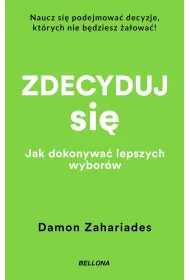 Zdecyduj si�. Jak dokonywa� lepszych wybor�w (wydanie pocketowe)