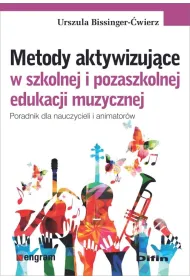 Metody aktywizuj�ce w szkolnej i pozaszkolnej edukacji muzycznej. Poradnik dla nauczycieli i animator�w