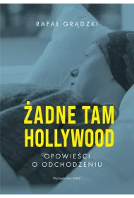 �adne tam Hollywood. Opowie�ci o odchodzeniu