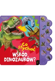 Co Sycha Wrd Dinozaurw? Ksieczka Dwikowa