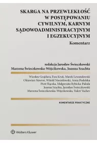 Skarga na przewlek�o�� w post�powaniu cywilnym, karnym, s�dowo-administracyjnym i egzekucyjnym. Komentarz