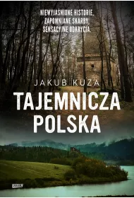 eBook Tajemnicza Polska. Niewyjanione historie, zapomniane skarby, sensacyjne odkrycia. mobi epub