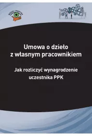 eBook Umowa o dzieo z wasnym pracownikiem – jak rozliczy wynagrodzenie uczestnika PPK pdf