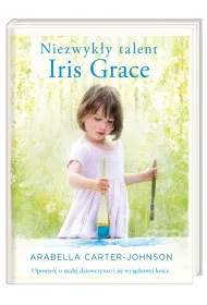 Niezwyk�y talent Iris Grace. Opowie�� o ma�ej dziewczynce i jej wyj�tkowej kotce