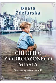 Gda�ska opowie��. 2. Ch�opiec z odrodzonego miasta. Gda�ska opowie��, tom 2