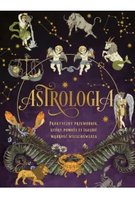 Astrologia. Praktyczny przewodnik, kt�ry pomo�e ci zg��bi� m�dro�� wszech�wiata
