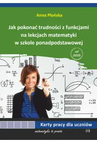 Jak pokona� trudno�ci z funkcjami na lekcjach matematyki w szkole ponadpodstawowej. Karty pracy dla uczni�w