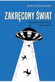 Zakrcony wiat. Tajne programy kosmiczne, super soldiers