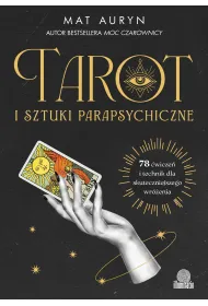Tarot i sztuki parapsychiczne. 78 wicze i technik dla skuteczniejszego wrenia