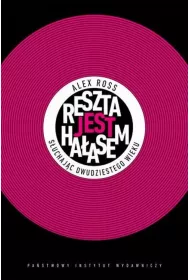 Reszta jest ha�asem. S�uchaj�c XX wieku