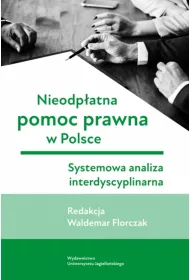 Nieodp�atna pomoc prawna w Polsce. Systemowa analiza interdyscyplinarna