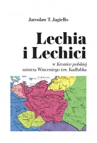 Lechia i Lechici w Kronice polskiej mistrza Wincentego tzw Kad�ubka