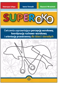 Superoko. �wiczenia usprawniaj�ce percepcj� wzrokow�, koordynacj� ruchowo-wzrokow� i orientacj� przestrzenn� dla dzieci i doros�ych