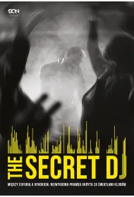 eBook The Secret DJ. Mi�dzy eufori� a upadkiem. Niewygodna prawda ukryta za �wiat�ami klub�w mobi epub