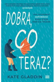 Dobra, co teraz? Jak zachowa� odporno��, kiedy �ycie robi si� trudne