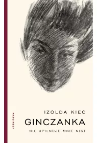 Ginczanka. Nie upilnuje mnie nikt