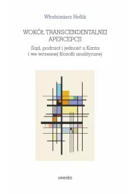 Wok� transcendentalnej apercepcji. S�d, podmiot i jedno�� u Kanta i we wczesnej filozofii analitycznej