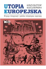 Utopia europejska kryzys integracji i Polska inicjatywa naprawy