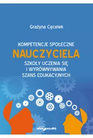 Kompetencje spo�eczne nauczyciela. Szko�y uczenia si� i wyr�wnywania szans edukacyjnych