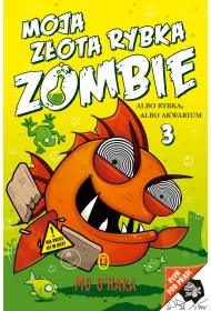 Moja z�ota rybka zombie. Tom 3. Albo rybka, albo akwarium