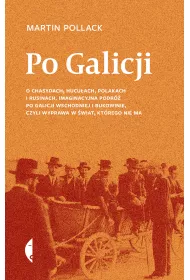 eBook Po Galicji. O chasydach, Hucuach, Polakach i Rusinach. Imaginacyjna podr po Galicji Wschodniej i Bukowinie, czyli wyprawa w wiat, ktrego nie ma mobi epub